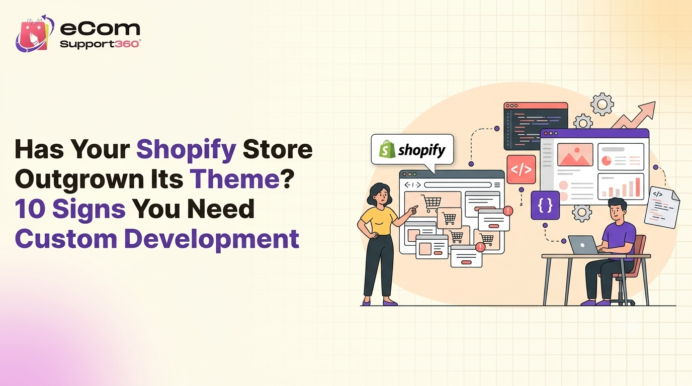 Has Your Shopify Store Outgrown Its Theme? 10 Signs You Need Custom Development